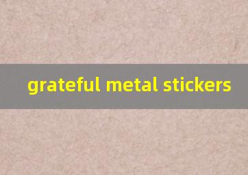  grateful metal stickers